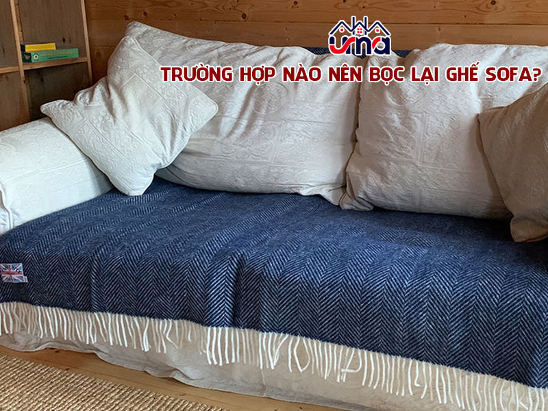 truong-hop-nao-nen-boc-lai-ghe-sofa