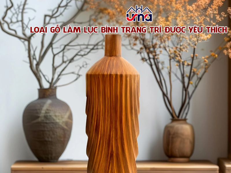 loai-go-lam-luc-binh-trang-tri-duoc-yeu-thich