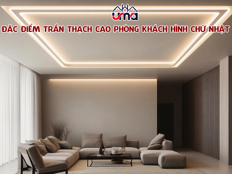 dac-diem-tran-thach-cao-phong-khach-hinh-chu-nhat
