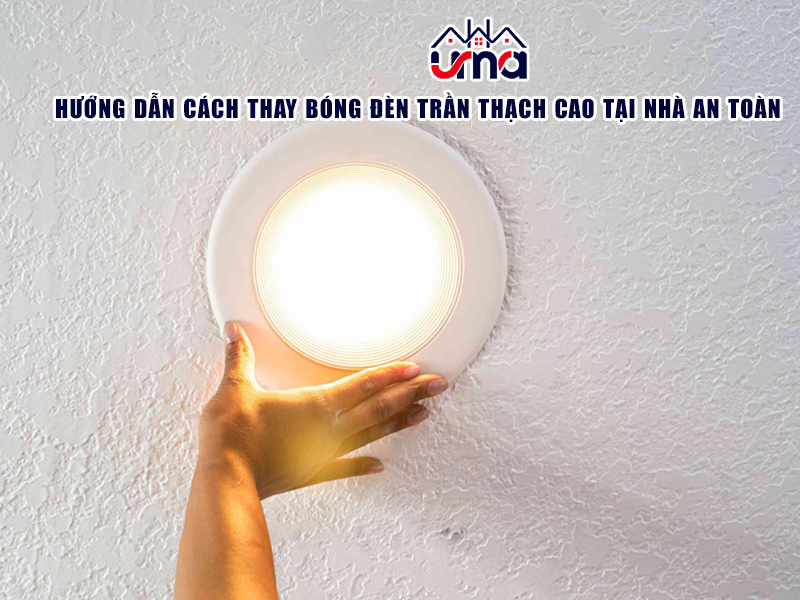 huong-dan-cach-thay-bong-den-tran-thach-cao-tai-nha-an-toan